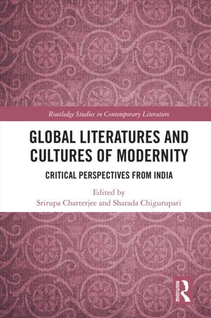 Global Literatures and Cultures of Modernity - Critical Perspectives from India