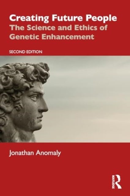 Creating Future People - The Science and Ethics of Genetic Enhancement