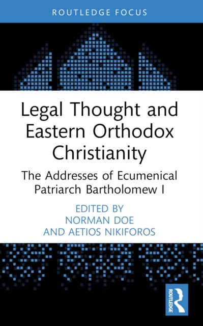 Legal Thought and Eastern Orthodox Christianity - The Addresses of Ecumenical Patriarch Bartholomew I