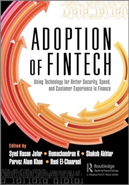 The Adoption of Fintech - Using Technology for Better Security, Speed, and Customer Experience in Finance