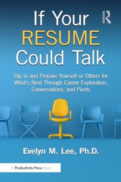 If Your Resume Could Talk - Dig in and Prepare Yourself or Others for What's Next Through Career Exploration, Conversations, and