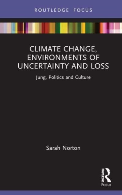 Climate Change, Environments of Uncertainty and Loss - Jung, Politics and Culture