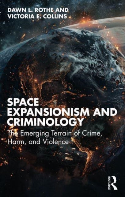 Space Expansionism and Criminology - The Emerging Terrain of Crime, Harm, and Violence