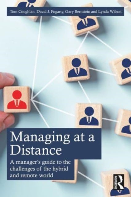 Managing at a Distance - A Manager¿s Guide to the Challenges of the Hybrid and Remote World