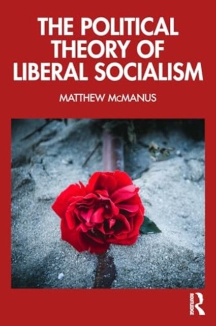 The Political Theory of Liberal Socialism