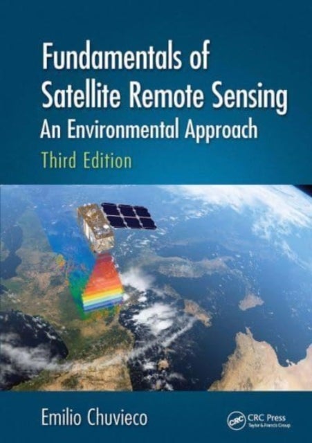 Fundamentals of Satellite Remote Sensing - An Environmental Approach, Third Edition