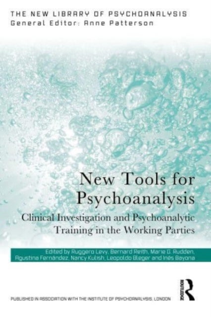 New Tools for Psychoanalysis - Clinical Investigation and Psychoanalytic Training in the Working Parties