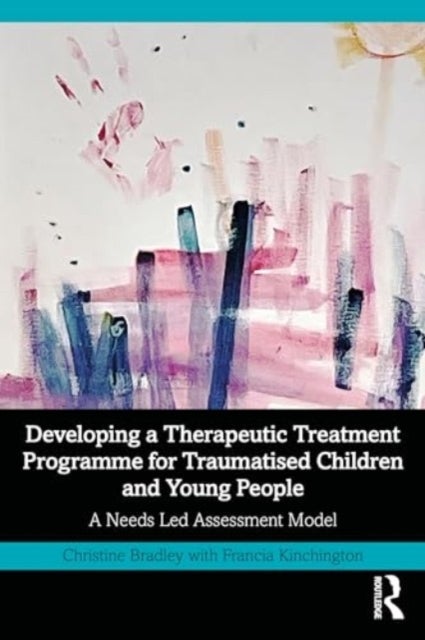Developing a Therapeutic Treatment Programme for Traumatised Children and Young People - A Needs Led Assessment Model
