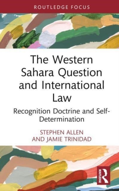The Western Sahara Question and International Law - Recognition Doctrine and Self-Determination