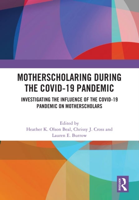 MotherScholaring During the COVID-19 Pandemic - Investigating the Influence of the COVID-19 Pandemic on MotherScholars