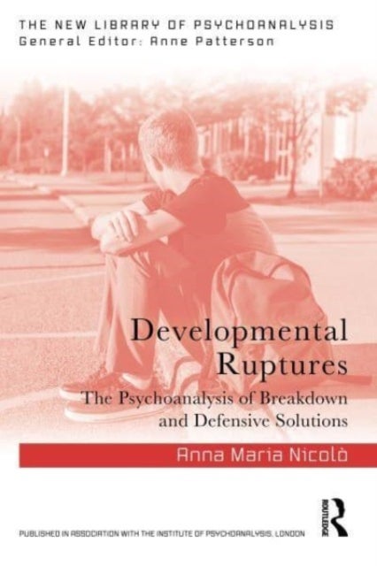 Developmental Ruptures - The psychoanalysis of breakdown and defensive solutions
