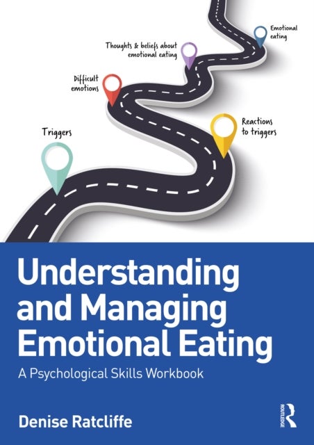 Understanding and Managing Emotional Eating - A Psychological Skills Workbook