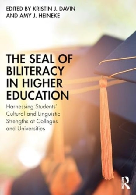 The Seal of Biliteracy in Higher Education - Harnessing Students¿ Cultural and Linguistic Strengths at Colleges and Universities