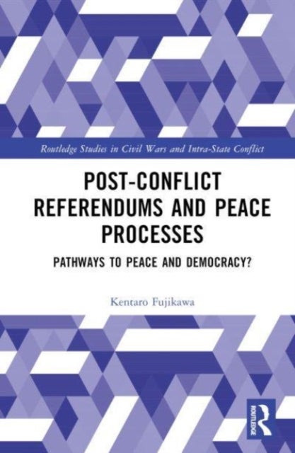 Post-Conflict Referendums and Peace Processes - Pathways to Peace and Democracy?