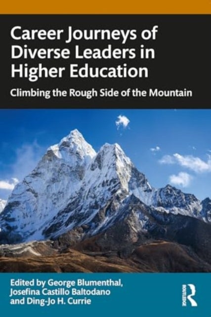 Career Journeys of Diverse Leaders in Higher Education - Climbing the Rough Side of the Mountain