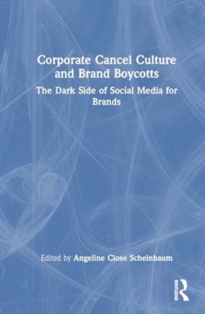 Corporate Cancel Culture and Brand Boycotts - The Dark Side of Social Media for Brands