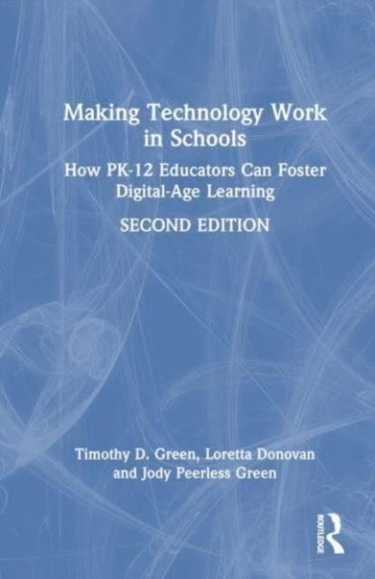 Making Technology Work in Schools - How PK-12 Educators Can Foster Digital-Age Learning