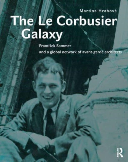 The Le Corbusier Galaxy - Frantisek Sammer and a global network of avant-garde architects