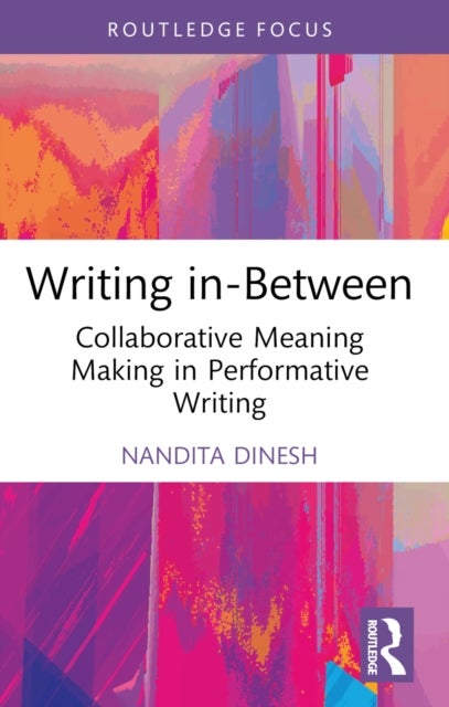 Writing in-Between - Collaborative Meaning Making in Performative Writing