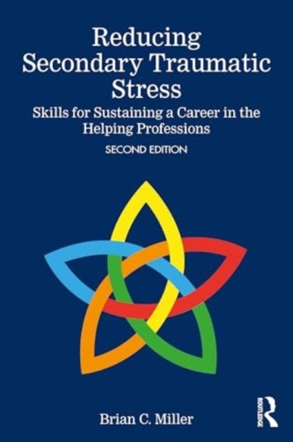 Reducing Secondary Traumatic Stress - Skills for Sustaining a Career in the Helping Professions