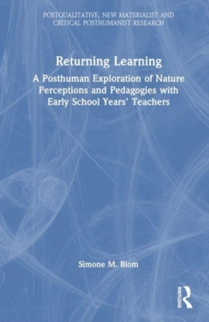 Returning Learning - A Diffractive, Posthuman Exploration of Nature Perceptions and Pedagogies with Early School Years¿ T
