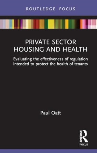 Private Sector Housing and Health - Evaluating the Effectiveness of Regulation Intended to Protect the Health of Tenants