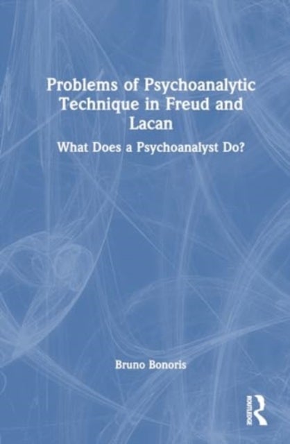 Problems of Psychoanalytic Technique in Freud and Lacan - What Does a Psychoanalyst Do?