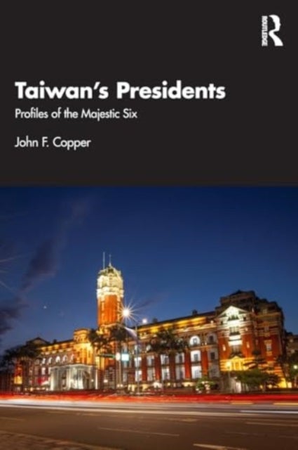 Taiwan's Presidents - Profiles of the Majestic Six