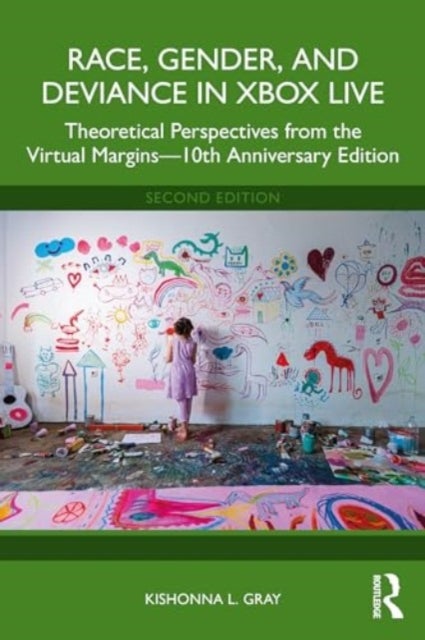 Race, Gender, and Deviance in Xbox Live - Theoretical Perspectives from the Virtual Margins¿10th Anniversary Edition
