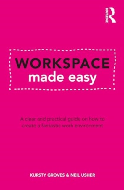 Workspace Made Easy - A clear and practical guide on how to create a fantastic working environment