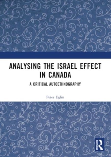 Analysing the Israel Effect in Canada - A Critical AutoEthnography