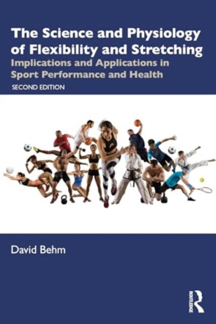 The Science and Physiology of Flexibility and Stretching - Implications and Applications in Sport Performance and Health