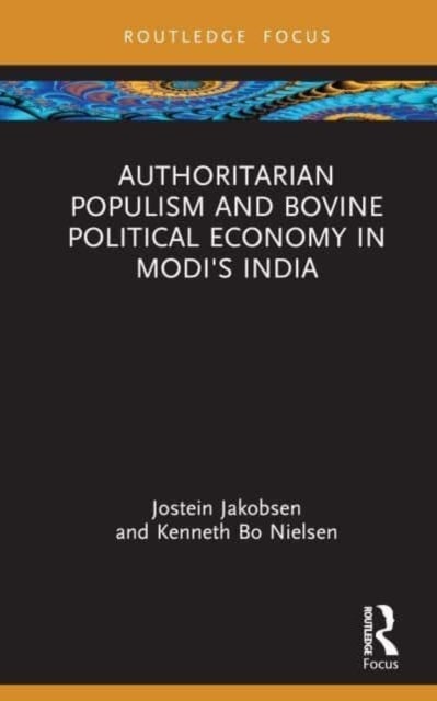 Authoritarian Populism and Bovine Political Economy in Modi¿s India