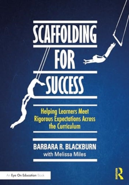 Scaffolding for Success - Helping Learners Meet Rigorous Expectations Across the Curriculum