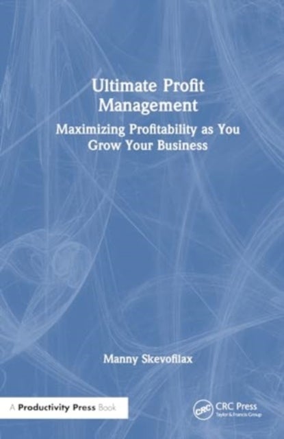 Ultimate Profit Management - Maximizing Profitability as You Grow Your Business