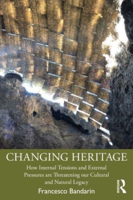 Changing Heritage - How Internal Tensions and External Pressures are Threatening Our Cultural and Natural Legacy