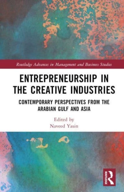 Entrepreneurship in the Creative Industries - Contemporary Perspectives from the Arabian Gulf and Asia