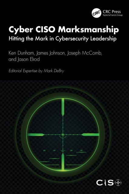 Cyber CISO Marksmanship - Hitting the Mark in Cybersecurity Leadership