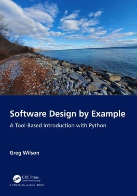 Software Design by Example - A Tool-Based Introduction with Python