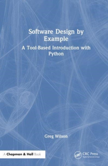 Software Design by Example - A Tool-Based Introduction with Python