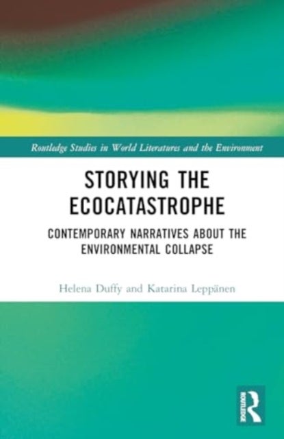 Storying the Ecocatastrophe - Contemporary Narratives about the Environmental Collapse