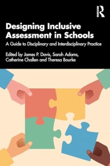 Designing Inclusive Assessment in Schools - A Guide to Disciplinary and Interdisciplinary Practice