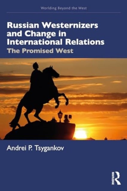 Russian Westernizers and Change in International Relations - The Promised West