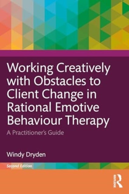 Working Creatively with Obstacles to Client Change in Rational Emotive Behaviour Therapy - A Practitioner¿s Guide