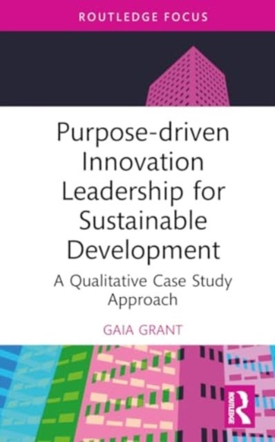 Purpose-driven Innovation Leadership for Sustainable Development - A Qualitative Case Study Approach