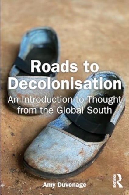 Roads to Decolonisation - An Introduction to Thought from the Global South