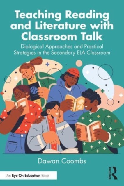 Teaching Reading and Literature with Classroom Talk - Dialogical Approaches and Practical Strategies in the Secondary ELA Classroom