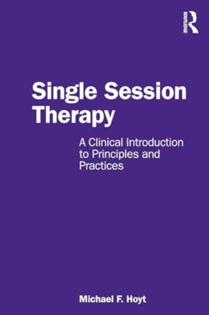 Single Session Therapy - A Clinical Introduction to Principles and Practices