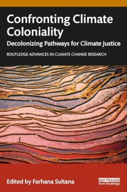 Confronting Climate Coloniality - Decolonizing Pathways for Climate Justice