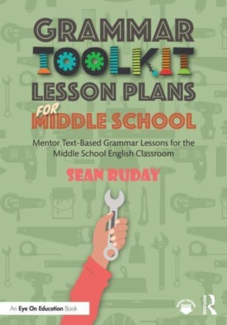 Grammar Toolkit Lesson Plans for Middle School - Mentor Text-Based Grammar Lessons for the Middle School English Classroom